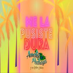 Me la Pusiste Dura