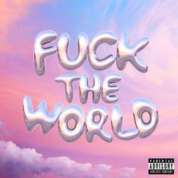 FUCK THE WORLD