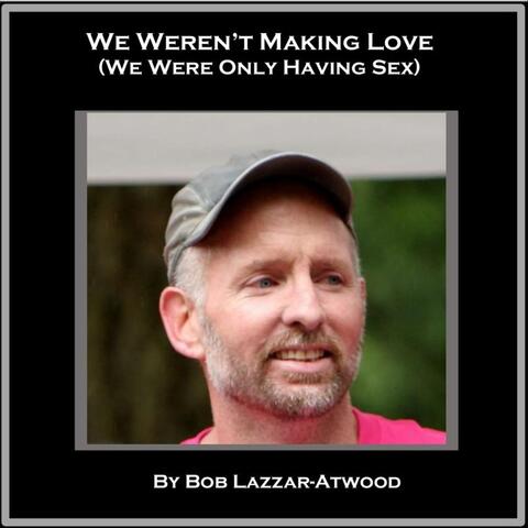 We Weren't Making Love (We Were Only Having Sex)