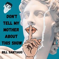 Don't Tell My Mother About This Show