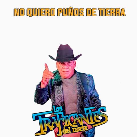 no quiero puños de tierra
