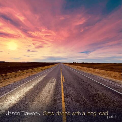 Slow Dance with a Long Road, Pt. 1
