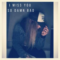 I Miss You So Damn Bad