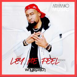 Let Me Feel (Amapiano Remix)