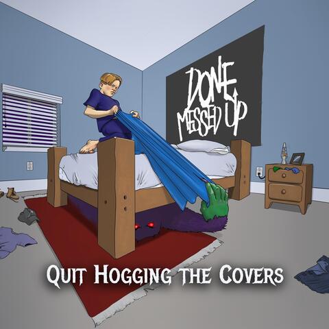 Quit Hogging the Covers
