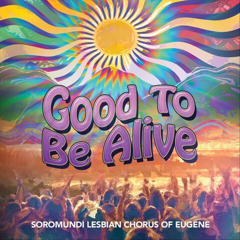 Good To Be Alive