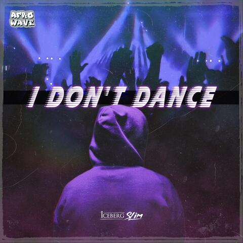 I DON'T DANCE