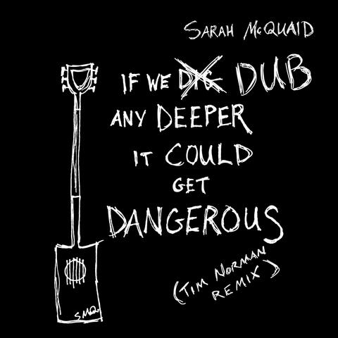 If We DUB Any Deeper It Could Get Dangerous