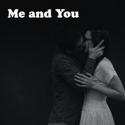 Me and You