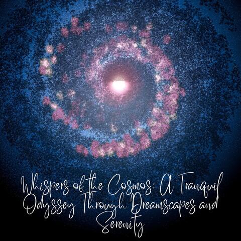 Whispers of the Cosmos: A Tranquil Odyssey Through Dreamscapes and Serenity