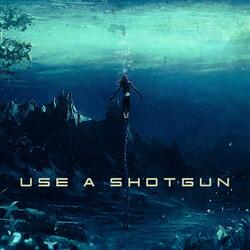Use a Shotgun