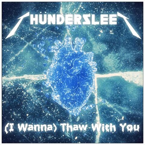 (I Wanna) Thaw with You