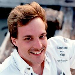 Nothing on You