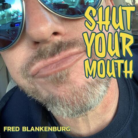 Shut Your Mouth