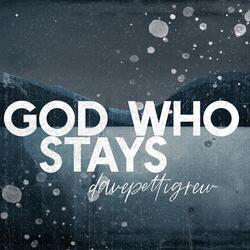 God Who Stays