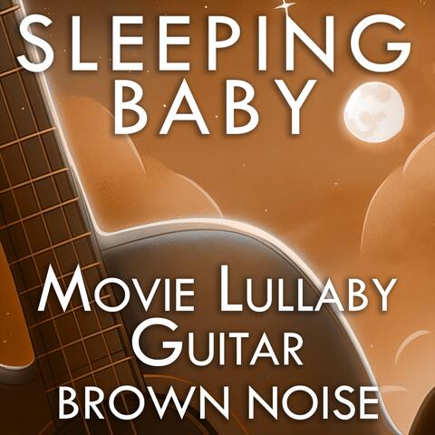 Sleeping Baby: Movie Lullaby Guitar Brown Noise