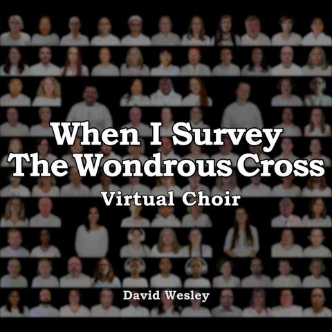 When I Survey the Wondrous Cross (Virtual Choir)