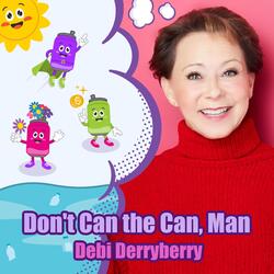 Don't Can the Can, Man!