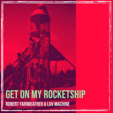 Get on My Rocketship