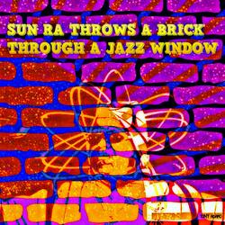 Sun Ra Throws a Brick Through a Jazz Window