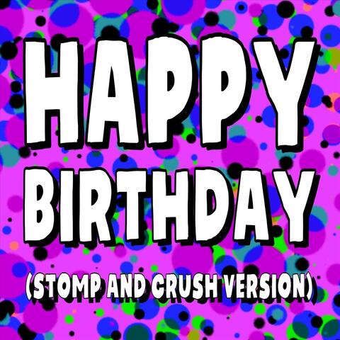 Happy Birthday (Stomp and Crush Version)