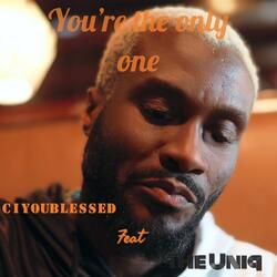 You're the only one (feat. The Uniq)