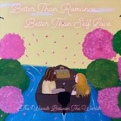 Better Than Romance, Better Than Self Love