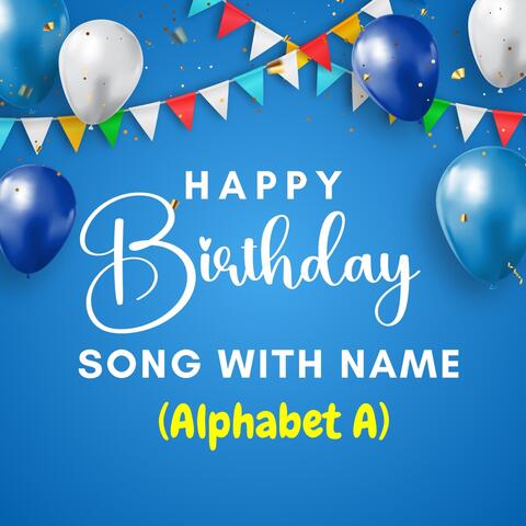 Happy Birthday Song with Name (Alphabet A)