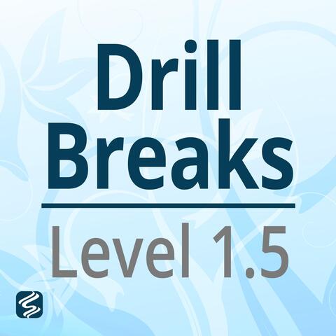 Drill Breaks: Level 1.5