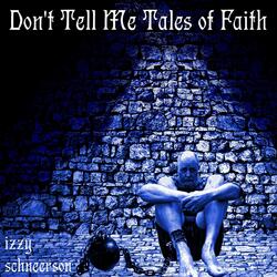 Don't Tell Me Tales of Faith