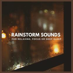 Rainstorm Sounds for Relaxing, Focus or Deep Sleep, Pt. 03