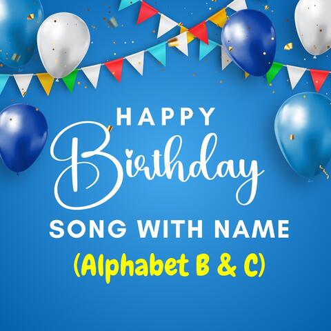 Happy Birthday Song with Name (Alphabet B & C)