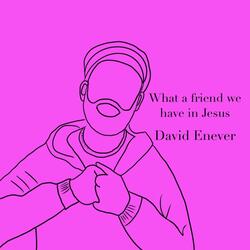 What a Friend We Have in Jesus