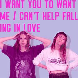 I Want You To Want Me / Can't Help Falling In Love