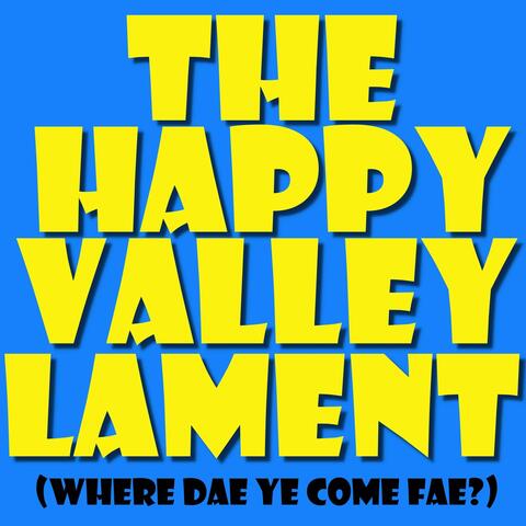 The Happy Valley Lament (Where Dae Ye Come Fae?)