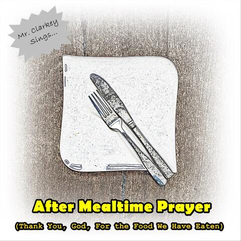 After Mealtime Prayer (Thank You, God, For the Food We Have Eaten)