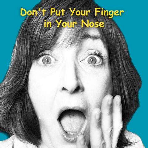 Don't Put Your Finger in Your Nose