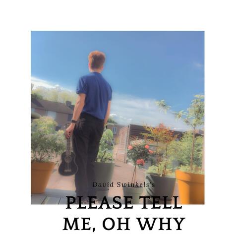 Please Tell Me, Oh Why