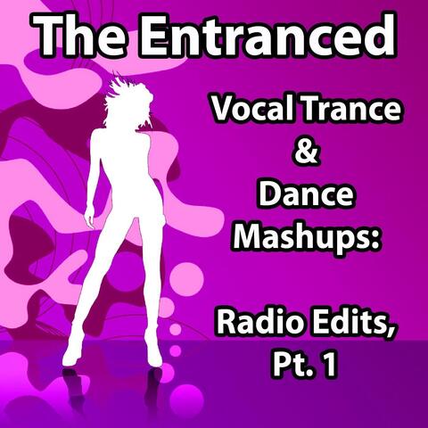 Vocal Trance & Dance Mashups: Radio Edits, Pt. 1