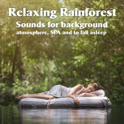 Relaxing Rainforest - Sounds for background atmosphere, SPA and to fall asleep