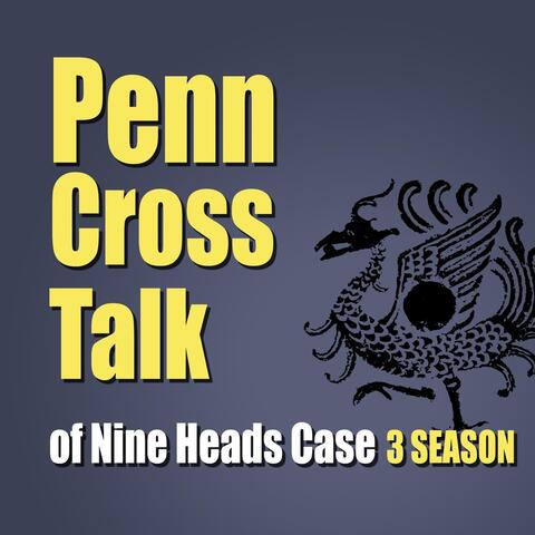 Penn Cross Talk of Nine Heads Case 3 Season