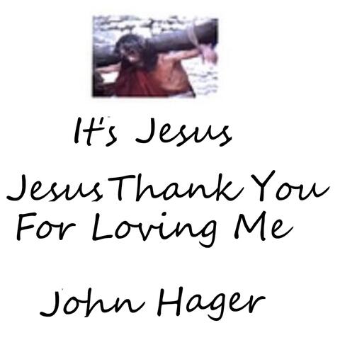 It's Jesus Jesus Thank You for Loving Me