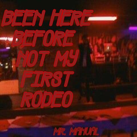 Been Here Before Not My First Rodeo