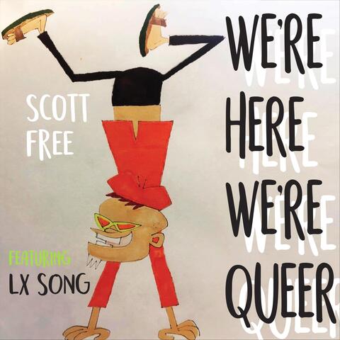 We're Here We're Queer (feat. LX Song)