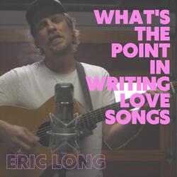 What's The Point In Writing Love Songs