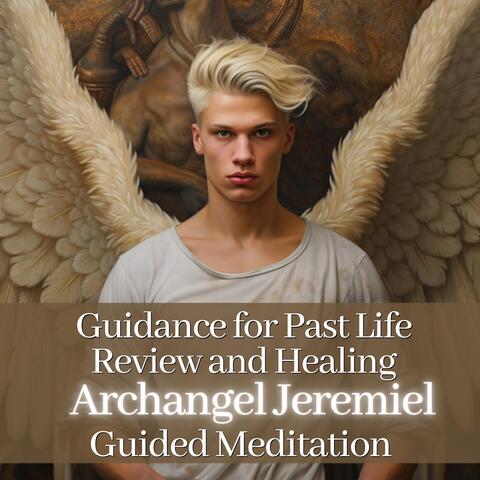 Archangel Jeremiel's Guidance for Past Life Review and Healing Guided Meditation