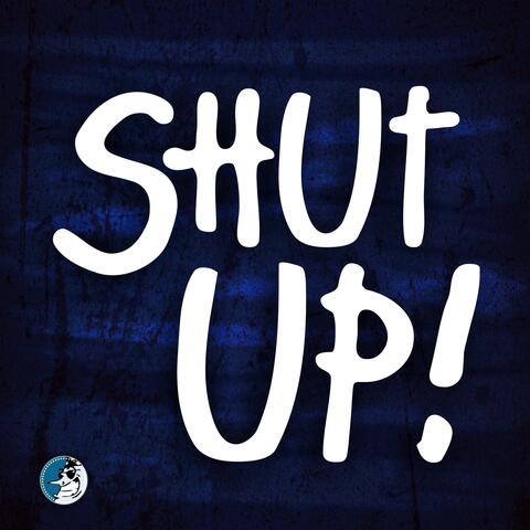 Shut Up!