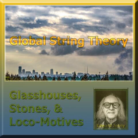 Global String Theory: Glasshouses, Stones, & Locomotives