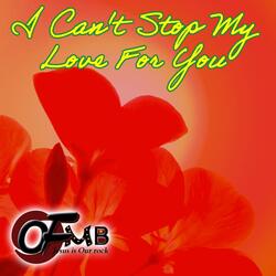I CAN'T STOP MY LOVE FOR YOU