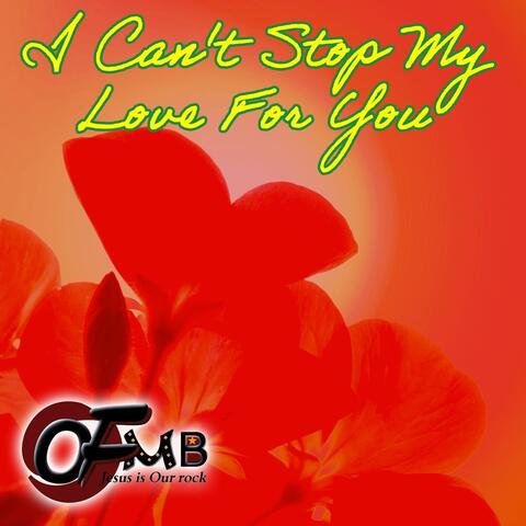 I CAN'T STOP MY LOVE FOR YOU